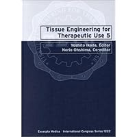 Tissue Engineering for Therapeutics Use 5: Proceedings of the Fifth International Symposium on Tissue Engineering for Therapeutic Use Tsukuba, Japan, ... November 2000 (International Congress Series) Tissue Engineering for Therapeutics Use 5: Proceedings of the Fifth International Symposium on Tissue Engineering for Therapeutic Use Tsukuba, Japan, ... November 2000 (International Congress Series) Hardcover