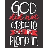 God Did Not Create You To Blend In: Christian Daily Devotional Prayer Journal Notebook and Diary | Jesus Inspirational Workbook Planner for Women with ... List for Writing Praises (8x10 Large Version)