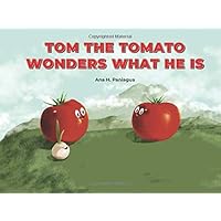 Tom The Tomato Wonders What He Is: Are tomatoes a vegetable or a fruit?