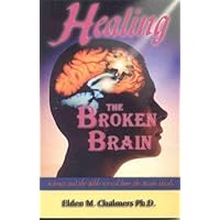 Healing the Broken Brain : Science and the Bible Reveal How the Brain Works Healing the Broken Brain : Science and the Bible Reveal How the Brain Works Paperback