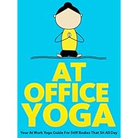 At Office Yoga: Your At Work Yoga Guide For Stiff Bodies That Sit All Day (Just Do Yoga Book 7) At Office Yoga: Your At Work Yoga Guide For Stiff Bodies That Sit All Day (Just Do Yoga Book 7) Kindle Paperback
