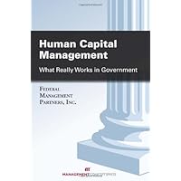Human Capital Management: What Really Works in Government Human Capital Management: What Really Works in Government Paperback Kindle