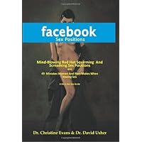 FACEBOOK SEX POSITIONS - Mind-Blowing Red Hot Squirming And Screaming Sex Positions With 49 Mistakes Women And Men Makes When Having Sex by Dr. Christine Evans (1-Feb-2010) Paperback FACEBOOK SEX POSITIONS - Mind-Blowing Red Hot Squirming And Screaming Sex Positions With 49 Mistakes Women And Men Makes When Having Sex by Dr. Christine Evans (1-Feb-2010) Paperback Paperback