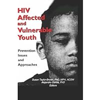 HIV Affected and Vulnerable Youth: Prevention Issues and Approaches HIV Affected and Vulnerable Youth: Prevention Issues and Approaches Kindle Hardcover Paperback