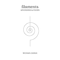 filaments: aphorisms & poems filaments: aphorisms & poems Paperback