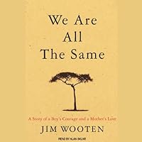 We Are All the Same: A Boy's Courage and a Mother's Love We Are All the Same: A Boy's Courage and a Mother's Love Audible Audiobook Hardcover Paperback Audio CD