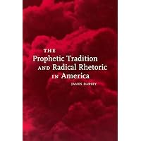 The Prophetic Tradition and Radical Rhetoric in America The Prophetic Tradition and Radical Rhetoric in America Kindle Hardcover Paperback