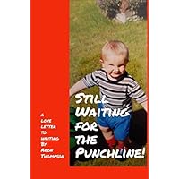 Still Waiting for the Punchline Still Waiting for the Punchline Paperback Kindle