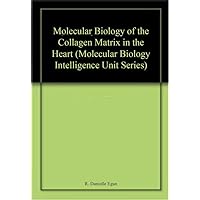 Molecular Biology of Collagen Matrix in the Heart (Molecular Biology Intelligence Unit Series) Molecular Biology of Collagen Matrix in the Heart (Molecular Biology Intelligence Unit Series) Hardcover