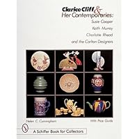Clarice Cliff and Her Contemporaries: Susie Cooper, Keith Murray, Charlotte Rhead, and the Carlton Ware Designers (A Schiffer Book for Collectors) Clarice Cliff and Her Contemporaries: Susie Cooper, Keith Murray, Charlotte Rhead, and the Carlton Ware Designers (A Schiffer Book for Collectors) Hardcover