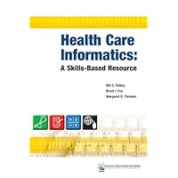 Health Care Informatics: A Skills-Based Resource Health Care Informatics: A Skills-Based Resource Paperback