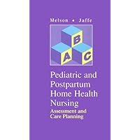 Pediatric and Postpartum Home Health Nursing: Assessment and Care Planning Pediatric and Postpartum Home Health Nursing: Assessment and Care Planning Paperback