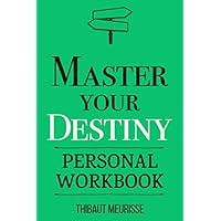 Master Your Destiny: A Practical Guide to Rewrite Your Story and Become the Person You Want to Be (Personal Workbook) (Mastery Series Workbooks)