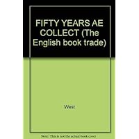 FIFTY YEARS AE COLLECT (The English book trade) FIFTY YEARS AE COLLECT (The English book trade) Hardcover