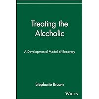Treating the Alcoholic: A Developmental Model of Recovery (Wiley Series on Personality Processes Book 109) Treating the Alcoholic: A Developmental Model of Recovery (Wiley Series on Personality Processes Book 109) Kindle Hardcover Paperback