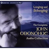 Longing and Belonging: The Complete John O'Donohue Audio Collection Longing and Belonging: The Complete John O'Donohue Audio Collection Audio CD
