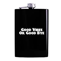 Good Vibes Or Good Bye - 8oz Hip Alcohol Drinking Flask, Black