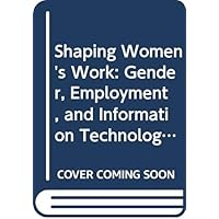 Shaping Women's Work: Gender, Employment, and Information Technology (Longman Sociology Series) Shaping Women's Work: Gender, Employment, and Information Technology (Longman Sociology Series) Hardcover Kindle Paperback