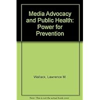 Media Advocacy and Public Health: Power for Prevention Media Advocacy and Public Health: Power for Prevention Hardcover Paperback