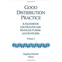 Good Distribution Practice: A Handbook for Healthcare Manufacturers and Suppliers, Volume 1