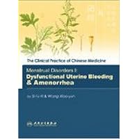 Menstrual Disorders I: Dysfunctional Uterine Bleeding & Amenorrhea (The Clinical Practice of Chinese Medicine Series) Menstrual Disorders I: Dysfunctional Uterine Bleeding & Amenorrhea (The Clinical Practice of Chinese Medicine Series) Hardcover Paperback