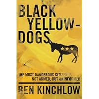 Black Yellowdogs: The Most Dangerous Citizen Is Not Armed, But Uninformed Black Yellowdogs: The Most Dangerous Citizen Is Not Armed, But Uninformed Paperback