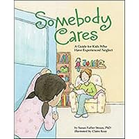 Somebody Cares: A Guide for Kids Who Have Experienced Neglect Somebody Cares: A Guide for Kids Who Have Experienced Neglect Hardcover Kindle Paperback