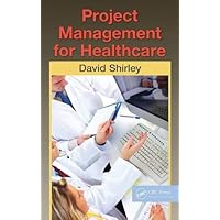 Project Management for Healthcare (ESI International Project Management Series) Project Management for Healthcare (ESI International Project Management Series) Hardcover