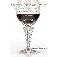 Age Gets Better with Wine: New Science for a Healthier, Better & Longer Life Age Gets Better with Wine: New Science for a Healthier, Better & Longer Life Hardcover Kindle Paperback