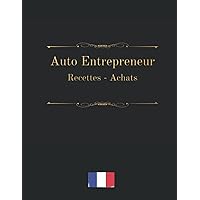 Cahier Recette Achats Auto-Entrepreneur: Carnet De Tenue De Compte Conforme aux Obligations Comptables des Micro BIC - Micro BNC (French Edition)