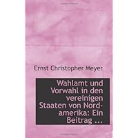 Wahlamt und Vorwahl in den vereinigen Staaten von Nord-amerika: Ein Beitrag ... Wahlamt und Vorwahl in den vereinigen Staaten von Nord-amerika: Ein Beitrag ... Paperback