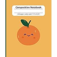 Composition notebook: Cute Fruit Smiling Orange | Wide Ruled Notebook | Composition notebook wide ruled, 7.5x9.25, 120 pages, for kids, teen, and adults