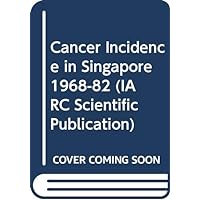 Trends in Cancer Incidence in Singapore 1968-1982 Trends in Cancer Incidence in Singapore 1968-1982 Paperback