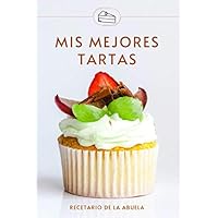 Mis Mejores Tartas | Recetario de la Abuela: Libreta Recetas en Blanco | 120 Recetas para que puedas anotar tus tartas favoritas | Recetario Postres para escribir (Spanish Edition)
