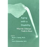 Aging with a Disability: What the Clinician Needs to Know Aging with a Disability: What the Clinician Needs to Know Kindle Hardcover Paperback