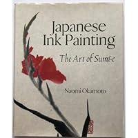 Japanese Ink Painting: The Art of Sumi-E Japanese Ink Painting: The Art of Sumi-E Hardcover Paperback