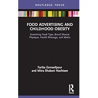Food Advertising and Childhood Obesity: Examining Food Type, Brand Mascot Physique, Health Message, and Media (Routledge Studies in Marketing) Food Advertising and Childhood Obesity: Examining Food Type, Brand Mascot Physique, Health Message, and Media (Routledge Studies in Marketing) Kindle Hardcover Paperback