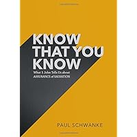 Know That You Know: What 1 John Tells Us about Assurance of Salvation Know That You Know: What 1 John Tells Us about Assurance of Salvation Paperback