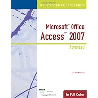 Illustrated Course Guide: Microsoft Office Access 2007 Advanced (Available Titles Skills Assessment Manager (SAM) - Office 2007) Illustrated Course Guide: Microsoft Office Access 2007 Advanced (Available Titles Skills Assessment Manager (SAM) - Office 2007) Spiral-bound