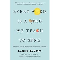 Every Word Is a Bird We Teach to Sing: Encounters with the Mysteries and Meanings of Language Every Word Is a Bird We Teach to Sing: Encounters with the Mysteries and Meanings of Language Paperback Audible Audiobook Kindle Hardcover Audio CD