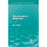 The Concept of Motivation (Routledge Revivals: R. S. Peters on Education and Ethics) The Concept of Motivation (Routledge Revivals: R. S. Peters on Education and Ethics) Kindle Hardcover Paperback