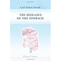 The Diseases of the Stomach: Authorized Translation from the Second German Edition with Special Additions by the Author The Diseases of the Stomach: Authorized Translation from the Second German Edition with Special Additions by the Author Paperback