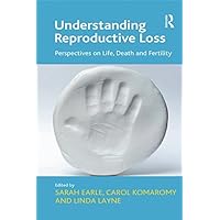 Understanding Reproductive Loss: Perspectives on Life, Death and Fertility Understanding Reproductive Loss: Perspectives on Life, Death and Fertility Kindle Hardcover Paperback