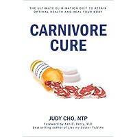 Carnivore Cure: The Ultimate Elimination Diet to Attain Optimal Health and Heal Your Body Carnivore Cure: The Ultimate Elimination Diet to Attain Optimal Health and Heal Your Body Paperback Audible Audiobook Kindle