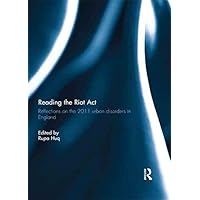 Reading the Riot Act: Reflections on the 2011 urban disorders in England Reading the Riot Act: Reflections on the 2011 urban disorders in England Kindle Hardcover Paperback