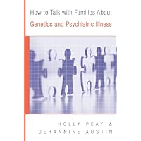 How to Talk with Families About Genetics and Psychiatric Illness How to Talk with Families About Genetics and Psychiatric Illness Kindle Paperback
