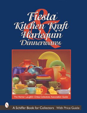 Fiesta, Harlequin, & Kitchen Kraft Dinnerwares: The Homer Laughlin China Collectors Association Guide