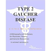 Type 2 Gaucher Disease - A Bibliography and Dictionary for Physicians, Patients, and Genome Researchers Type 2 Gaucher Disease - A Bibliography and Dictionary for Physicians, Patients, and Genome Researchers Paperback