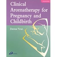 Clinical Aromatherapy for Pregnancy and Childbirth Clinical Aromatherapy for Pregnancy and Childbirth Paperback