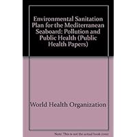 An environmental sanitation plan for the Mediterranean seaboard: Pollution and human health (Public health papers ; 62)